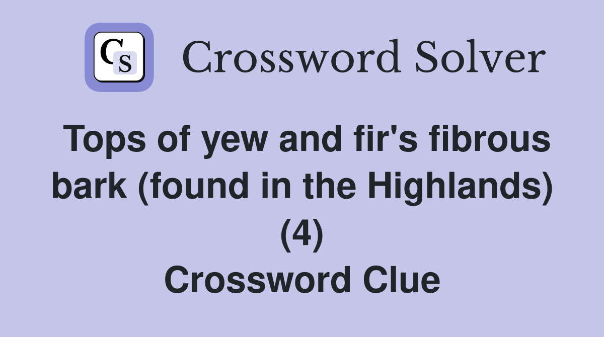 Tops of yew and fir's fibrous bark (found in the Highlands) (4